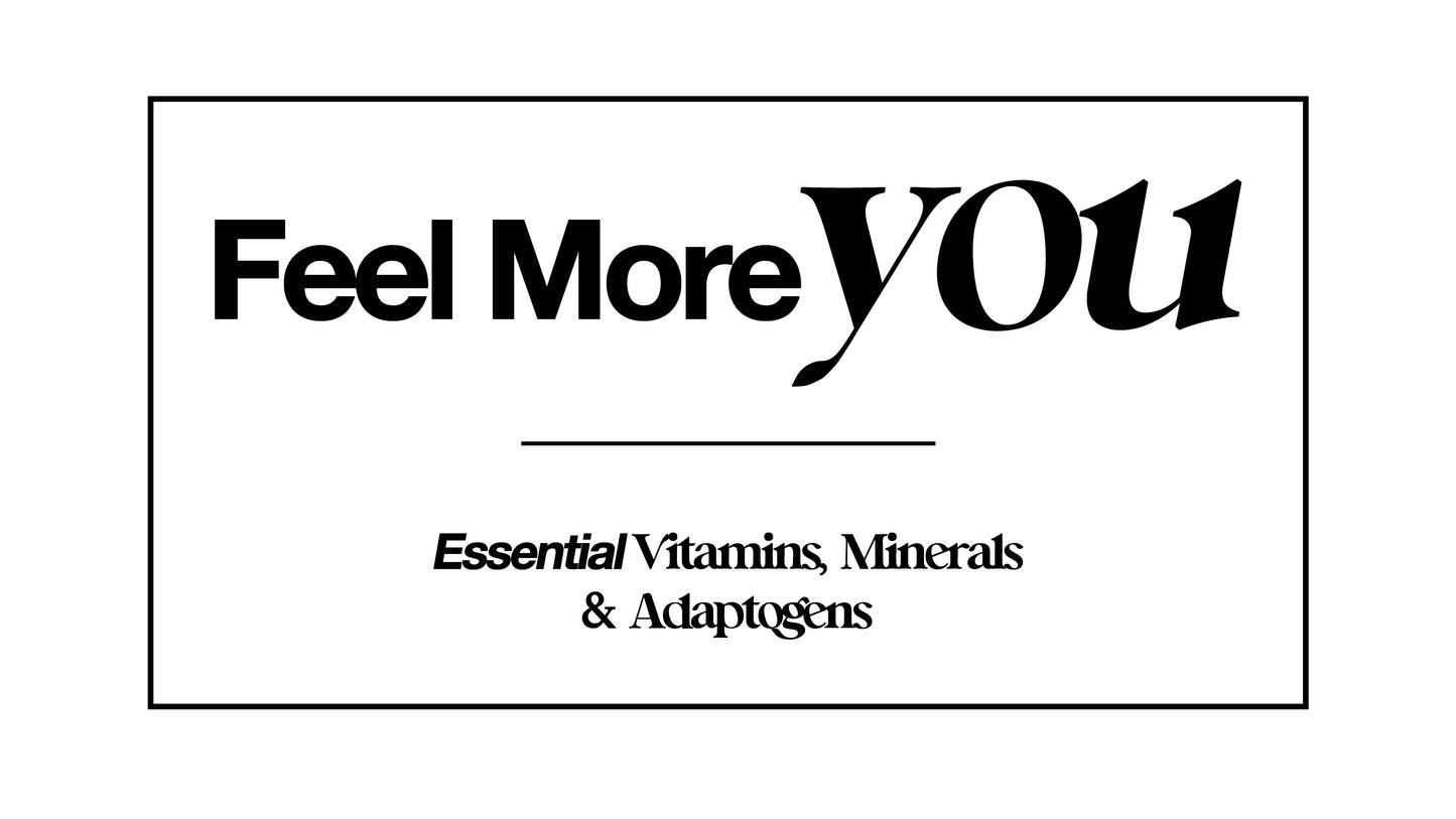 Feel More You: Essential Vitamins, Minerals & Adaptogens