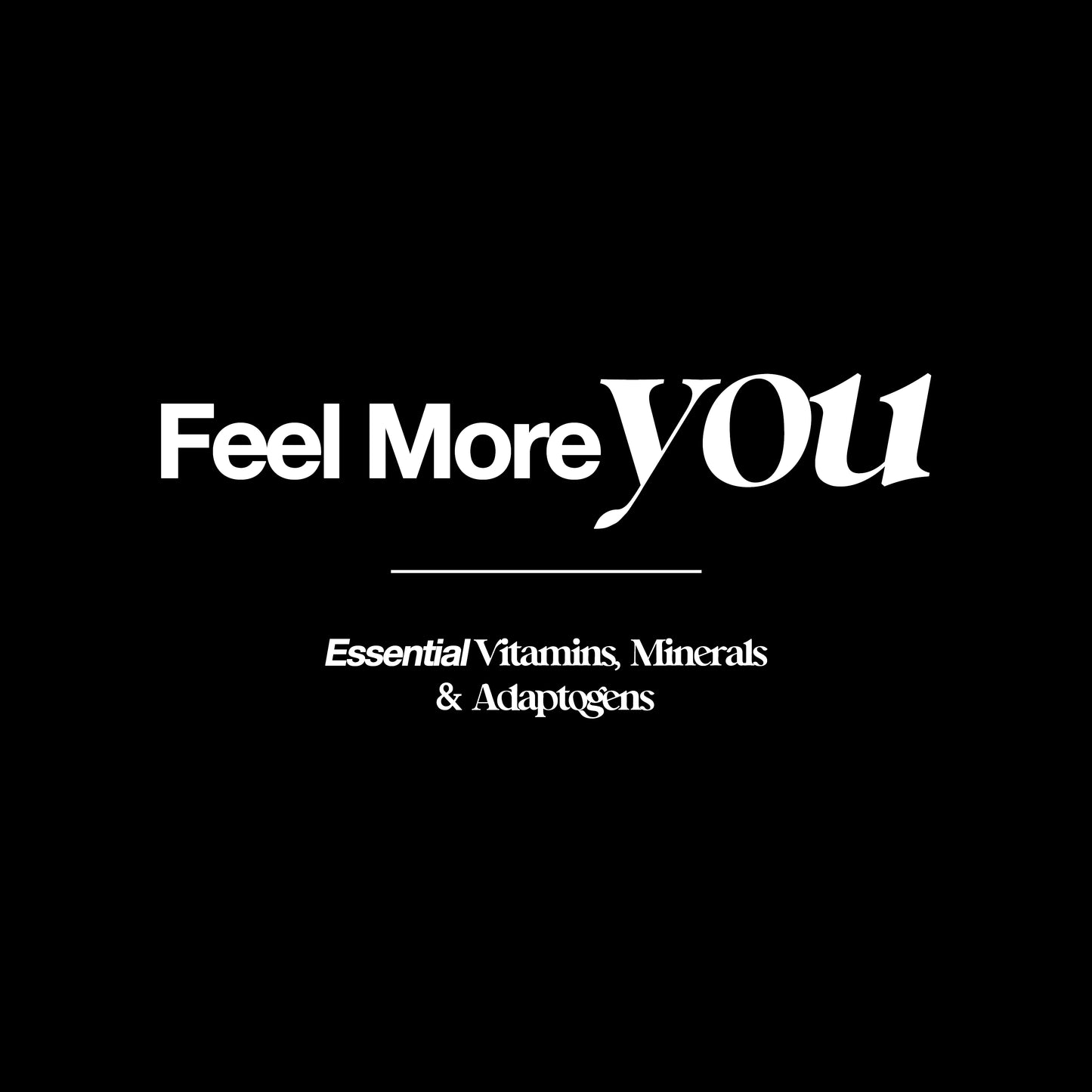 Feel More You: Essential Vitamins, Minerals & Adaptogens